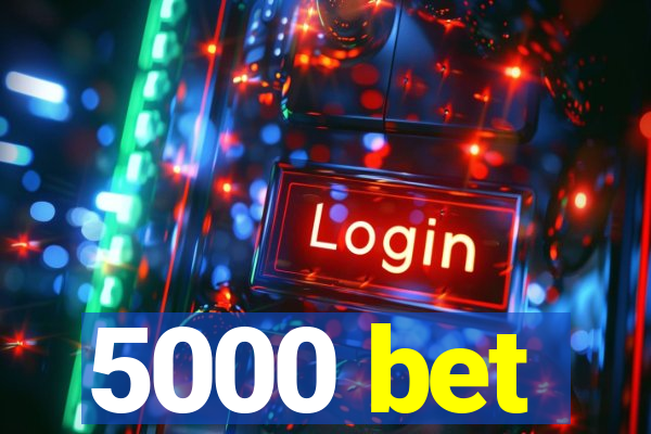 5000 bet